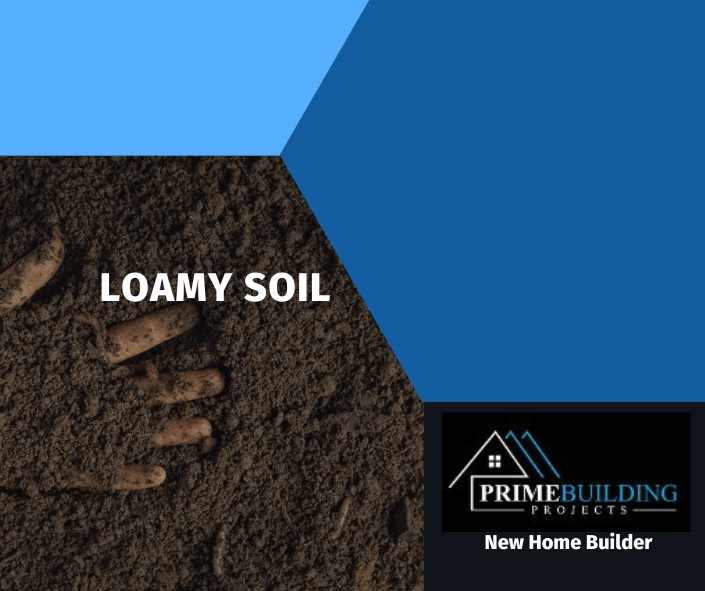 the home builders guide to soil types - loamy soil - prime building projects